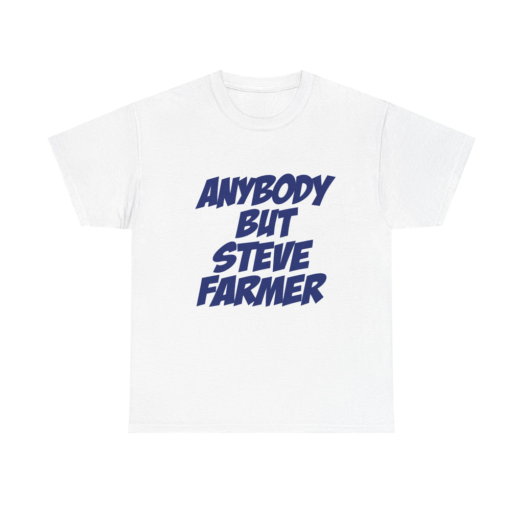 Anybody but Steve Farmer Unisex T-shirt