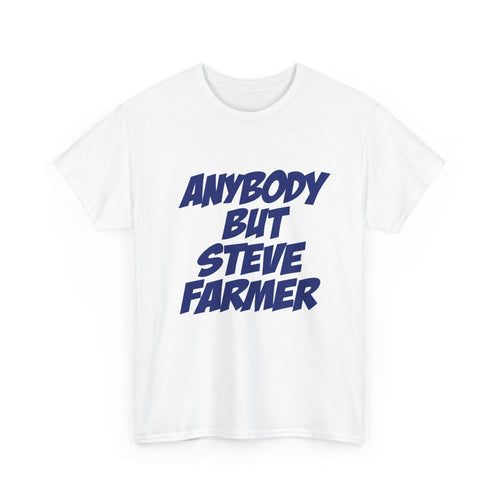 Anybody but Steve Farmer Unisex T-shirt
